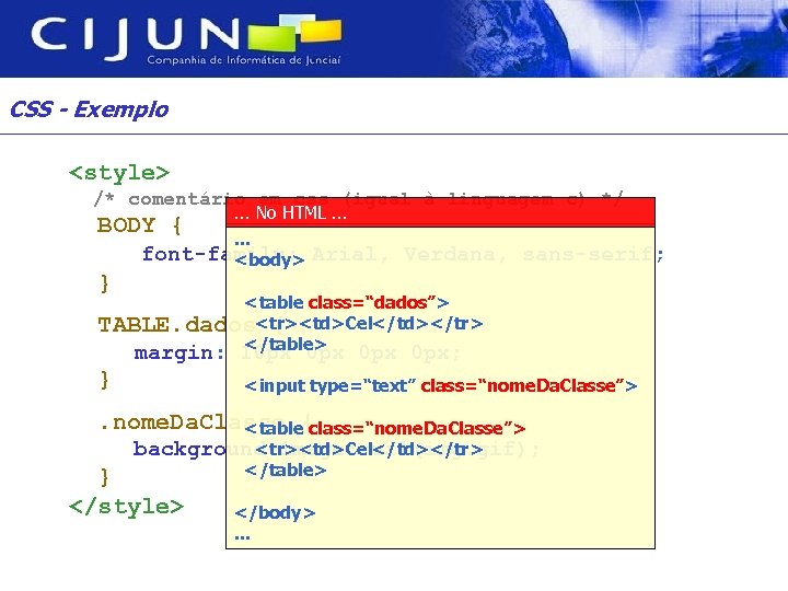 CSS - Exemplo <style> /* comentário em css (igual à linguagem c) */ BODY