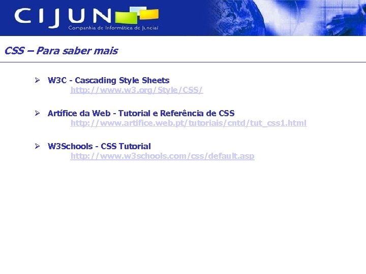 CSS – Para saber mais Ø W 3 C - Cascading Style Sheets http: