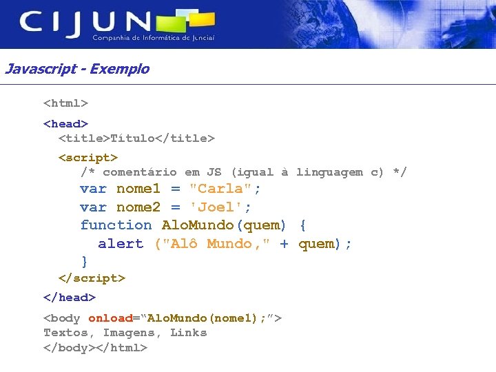 Javascript - Exemplo <html> <head> <title>Título</title> <script> /* comentário em JS (igual à linguagem