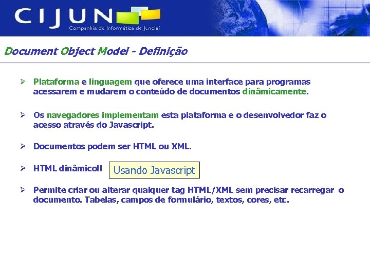 Document Object Model - Definição Ø Plataforma e linguagem que oferece uma interface para