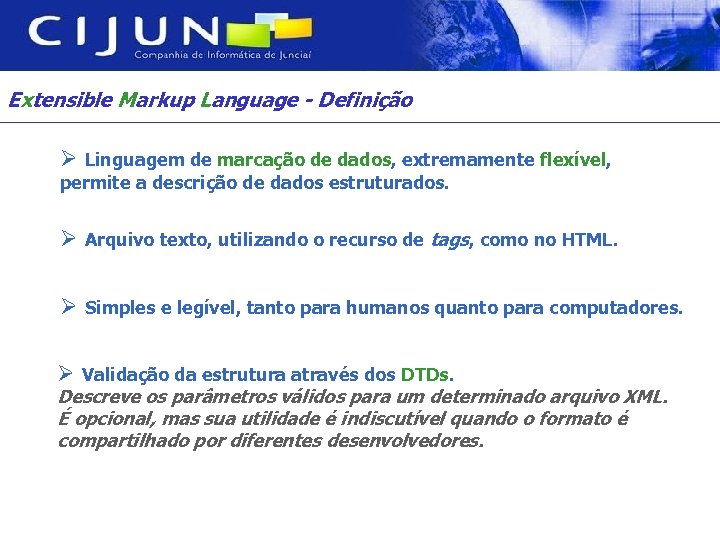 Extensible Markup Language - Definição Ø Linguagem de marcação de dados, extremamente flexível, permite