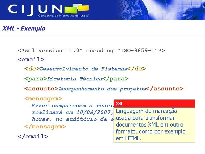 XML - Exemplo <? xml version="1. 0" encoding="ISO-8859 -1"? > <email> <de>Desenvolvimento de Sistemas</de>