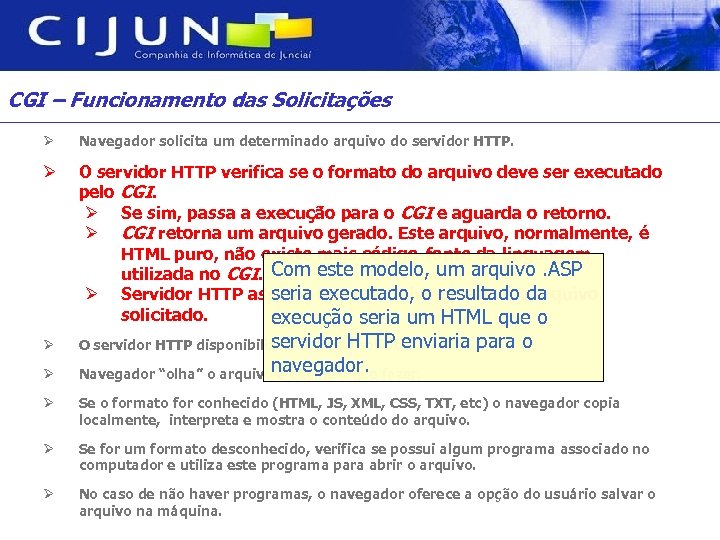 CGI – Funcionamento das Solicitações Ø Navegador solicita um determinado arquivo do servidor HTTP.