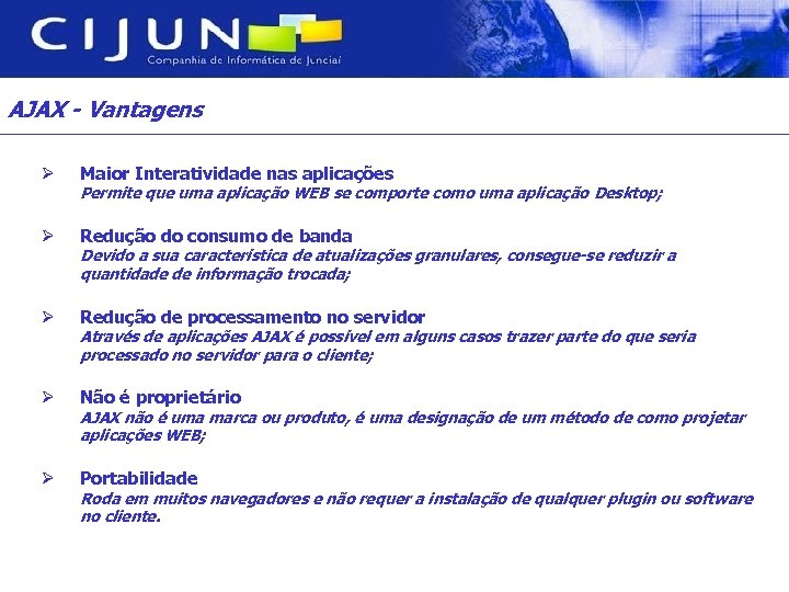 AJAX - Vantagens Ø Maior Interatividade nas aplicações Ø Redução do consumo de banda