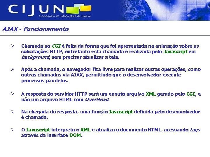 AJAX - Funcionamento Ø Chamada ao CGI é feita da forma que foi apresentada