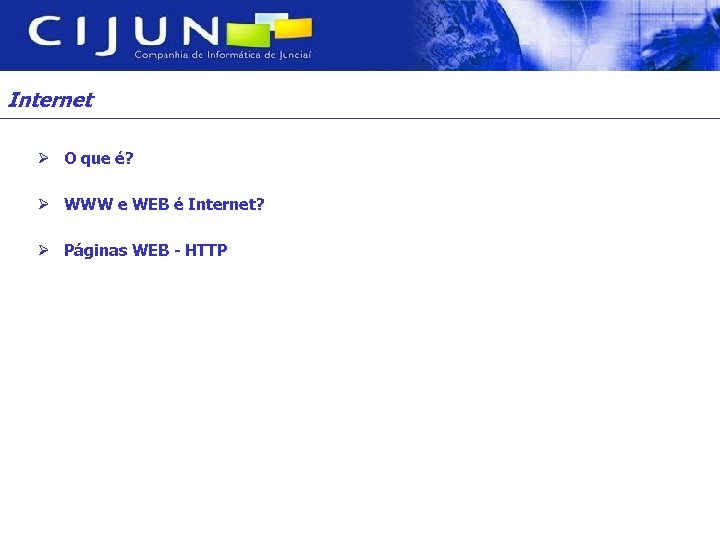 Internet Ø O que é? Ø WWW e WEB é Internet? Ø Páginas WEB