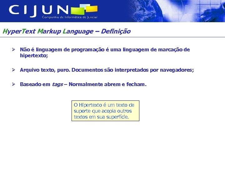 Hyper. Text Markup Language – Definição Ø Não é linguagem de programação é uma