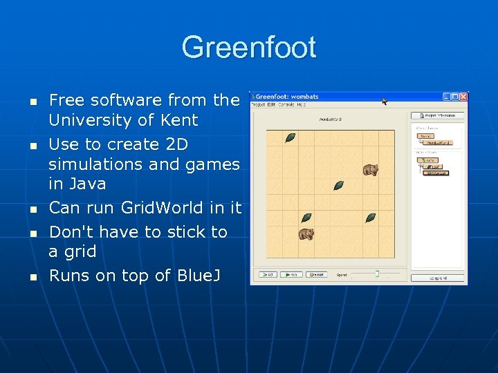 Greenfoot n n n Free software from the University of Kent Use to create