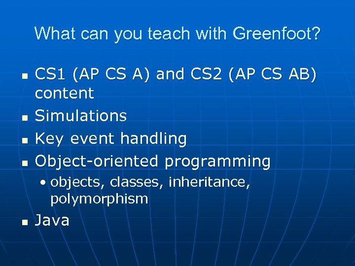 What can you teach with Greenfoot? n n CS 1 (AP CS A) and