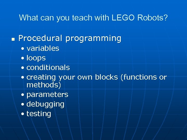 What can you teach with LEGO Robots? n Procedural programming • variables • loops