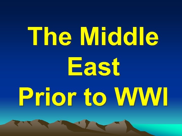 The Middle East Prior to WWI 