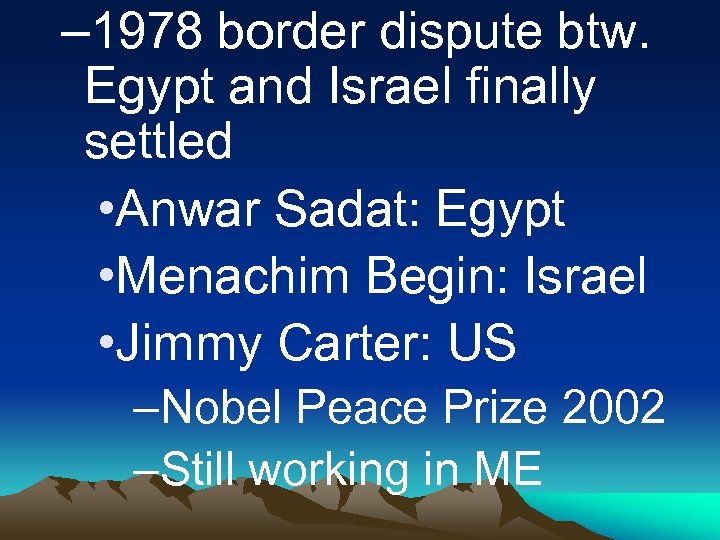 – 1978 border dispute btw. Egypt and Israel finally settled • Anwar Sadat: Egypt
