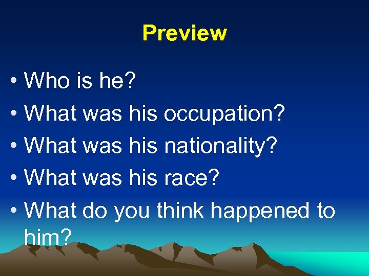 Preview • Who is he? • What was his occupation? • What was his