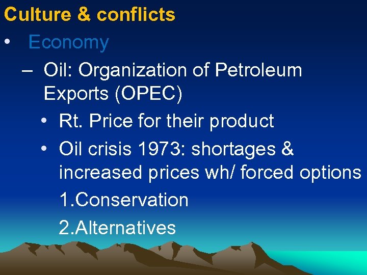 Culture & conflicts • Economy – Oil: Organization of Petroleum Exports (OPEC) • Rt.