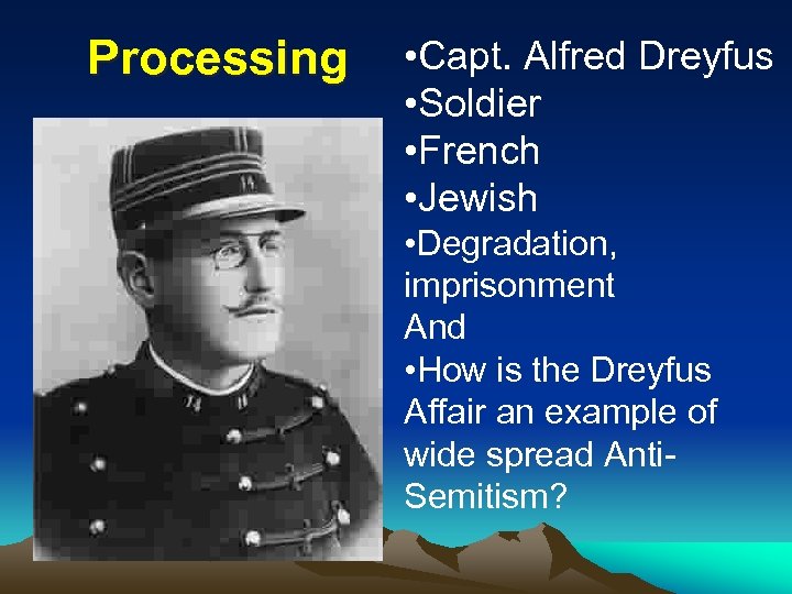 Processing • Capt. Alfred Dreyfus • Soldier • French • Jewish • Degradation, imprisonment