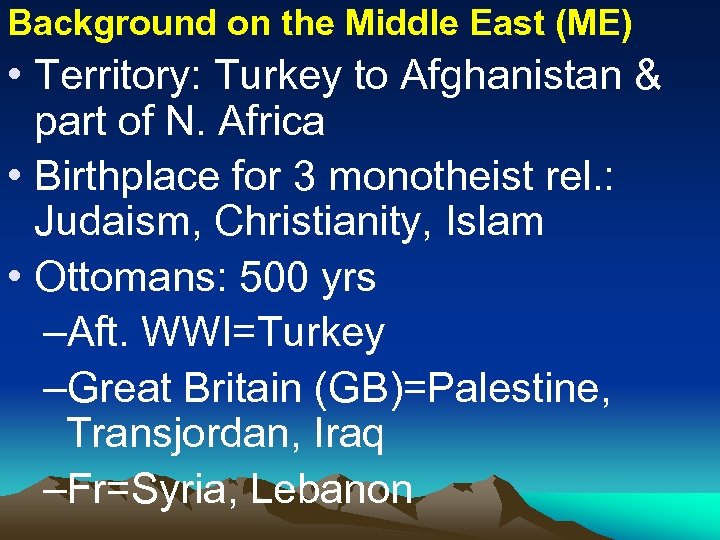 Background on the Middle East (ME) • Territory: Turkey to Afghanistan & part of
