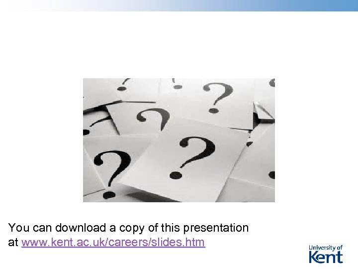 You can download a copy of this presentation at www. kent. ac. uk/careers/slides. htm