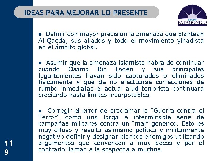 IDEAS PARA MEJORAR LO PRESENTE l Definir con mayor precisión la amenaza que plantean