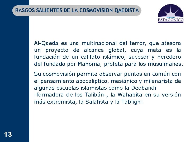 RASGOS SALIENTES DE LA COSMOVISION QAEDISTA Al-Qaeda es una multinacional del terror, que atesora