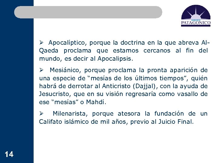 Ø Apocalíptico, porque la doctrina en la que abreva Al. Qaeda proclama que estamos