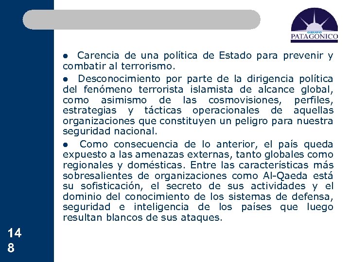 l Carencia de una política de Estado para prevenir y combatir al terrorismo. l