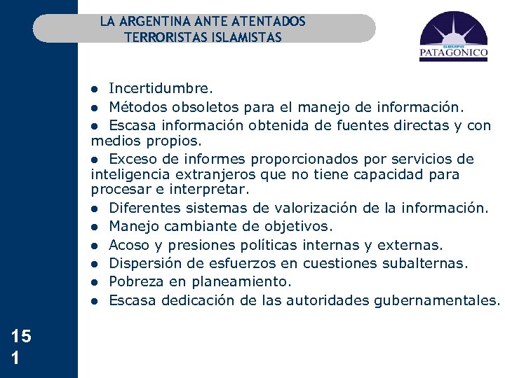 LA ARGENTINA ANTE ATENTADOS TERRORISTAS ISLAMISTAS l Incertidumbre. l Métodos obsoletos para el manejo