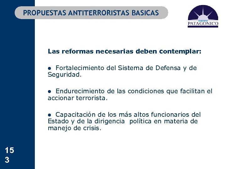 PROPUESTAS ANTITERRORISTAS BASICAS Las reformas necesarias deben contemplar: l Fortalecimiento del Sistema de Defensa