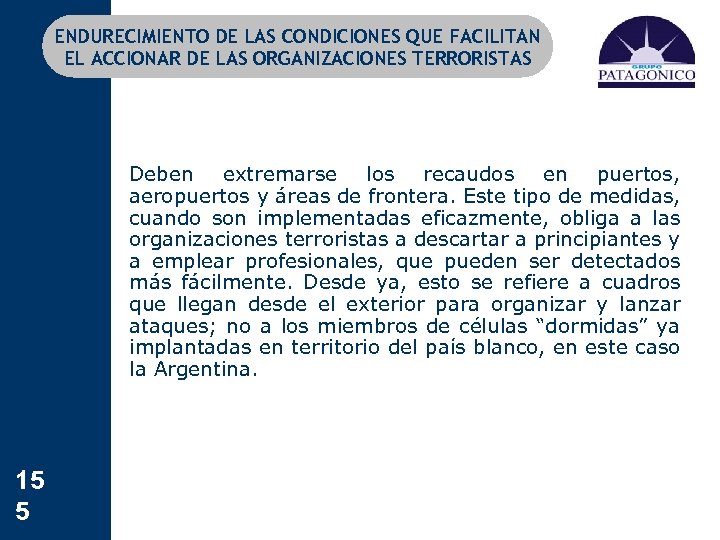ENDURECIMIENTO DE LAS CONDICIONES QUE FACILITAN EL ACCIONAR DE LAS ORGANIZACIONES TERRORISTAS Deben extremarse