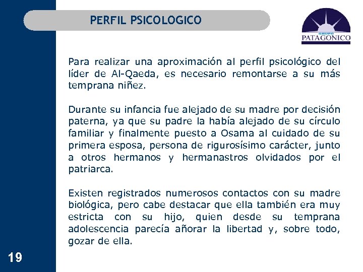 PERFIL PSICOLOGICO Para realizar una aproximación al perfil psicológico del líder de Al-Qaeda, es