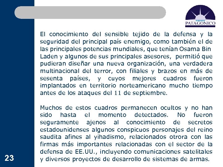 El conocimiento del sensible tejido de la defensa y la seguridad del principal país