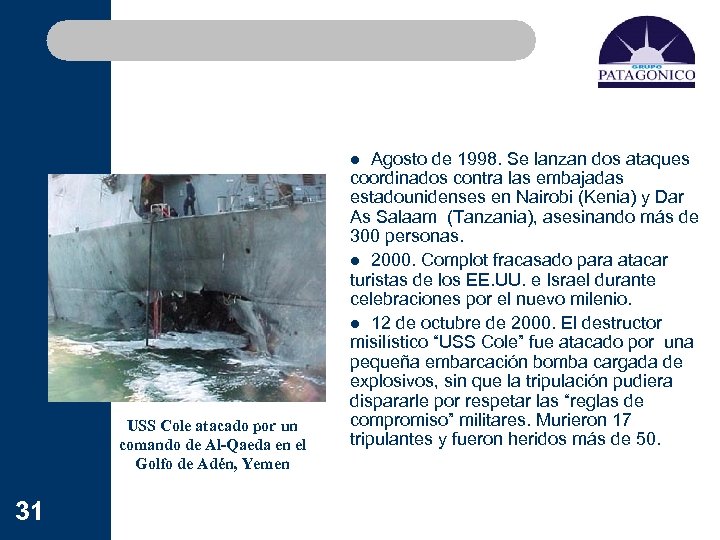 l Agosto de 1998. Se lanzan dos ataques USS Cole atacado por un comando
