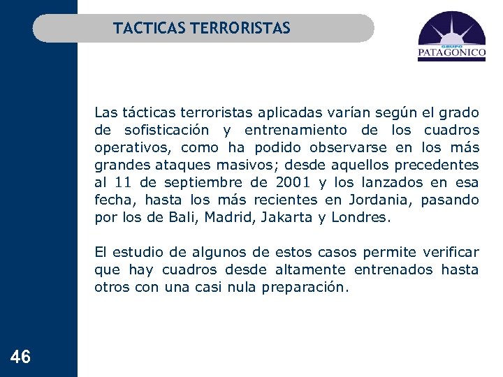 TACTICAS TERRORISTAS Las tácticas terroristas aplicadas varían según el grado de sofisticación y entrenamiento