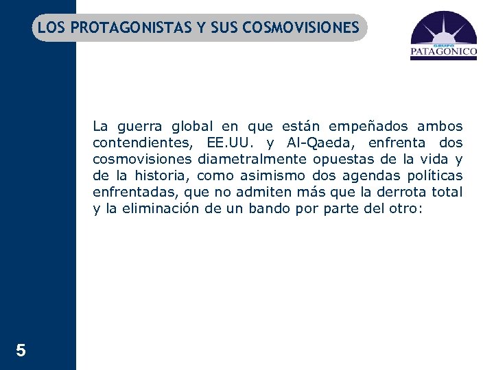 LOS PROTAGONISTAS Y SUS COSMOVISIONES La guerra global en que están empeñados ambos contendientes,