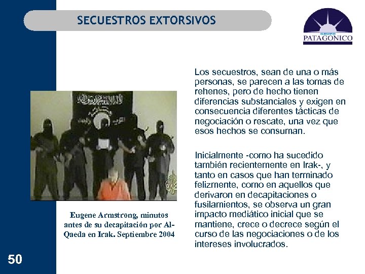 SECUESTROS EXTORSIVOS Los secuestros, sean de una o más personas, se parecen a las