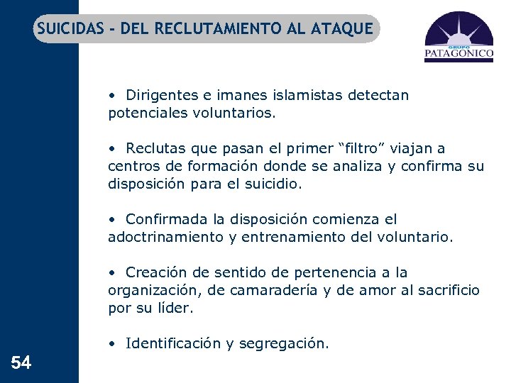 SUICIDAS - DEL RECLUTAMIENTO AL ATAQUE • Dirigentes e imanes islamistas detectan potenciales voluntarios.