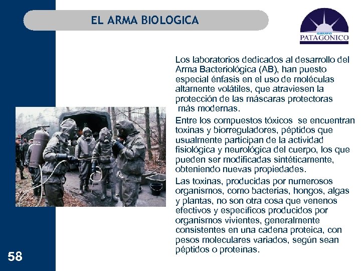 EL ARMA BIOLOGICA 58 Los laboratorios dedicados al desarrollo del Arma Bacteriológica (AB), han