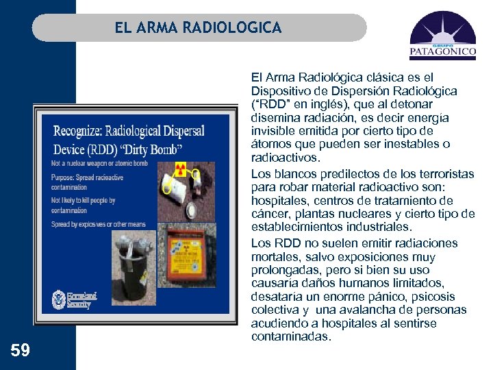 EL ARMA RADIOLOGICA 59 El Arma Radiológica clásica es el Dispositivo de Dispersión Radiológica