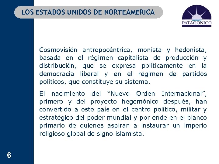 LOS ESTADOS UNIDOS DE NORTEAMERICA Cosmovisión antropocéntrica, monista y hedonista, basada en el régimen