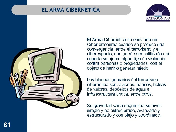 EL ARMA CIBERNETICA El Arma Cibernética se convierte en Ciberterrorismo cuando se produce una