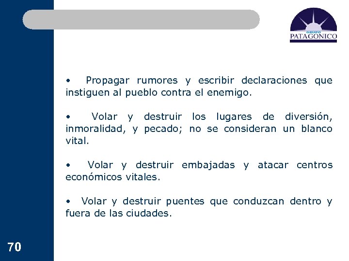  • Propagar rumores y escribir declaraciones que instiguen al pueblo contra el enemigo.