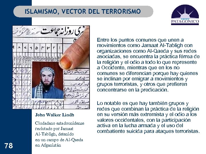 ISLAMISMO, VECTOR DEL TERRORISMO John Walker Lindh 78 Ciudadano estadounidense reclutado por Jamaat Al-Tabligh,