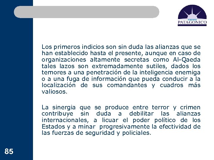 Los primeros indicios son sin duda las alianzas que se han establecido hasta el