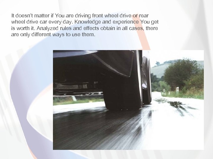 It doesn’t matter if You are driving front wheel drive or rear wheel drive