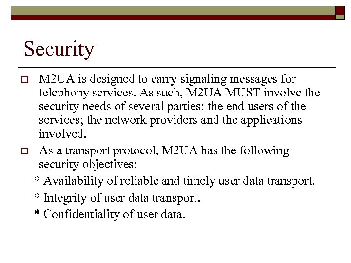 Security o o M 2 UA is designed to carry signaling messages for telephony