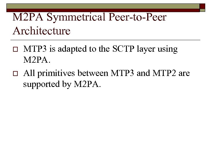 M 2 PA Symmetrical Peer-to-Peer Architecture o o MTP 3 is adapted to the