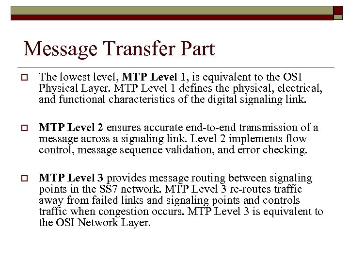 Message Transfer Part o The lowest level, MTP Level 1, is equivalent to the