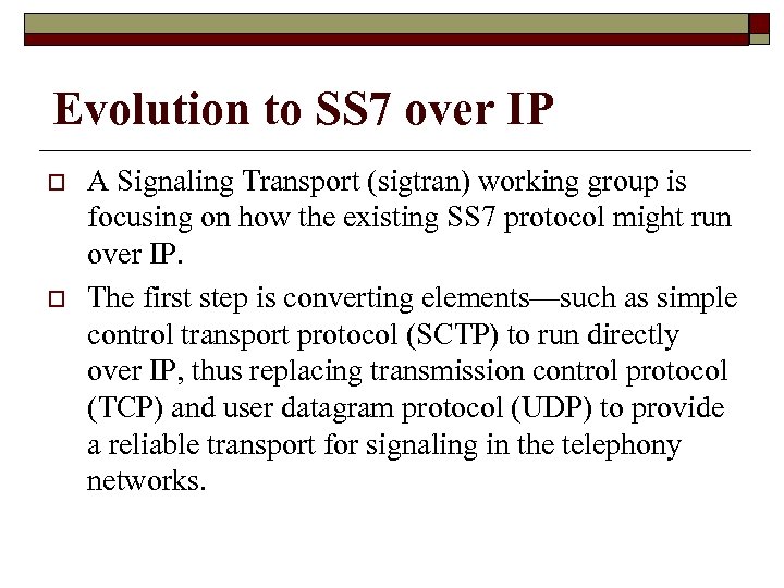 Evolution to SS 7 over IP o o A Signaling Transport (sigtran) working group