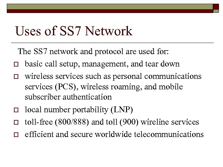 Uses of SS 7 Network The SS 7 network and protocol are used for: