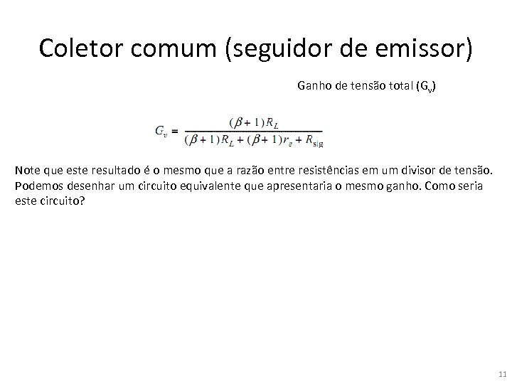 Coletor comum (seguidor de emissor) Ganho de tensão total (Gv) Note que este resultado