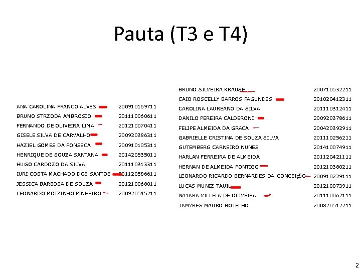 Pauta (T 3 e T 4) BRUNO SILVEIRA KRAUSE 200710532211 CAIO ROSCELLY BARROS FAGUNDES